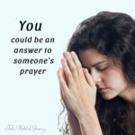 You Could Be the Answer to Someone’s Prayer