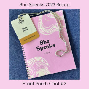 Front Porch Chat #2 – She Speaks 2023 Recap